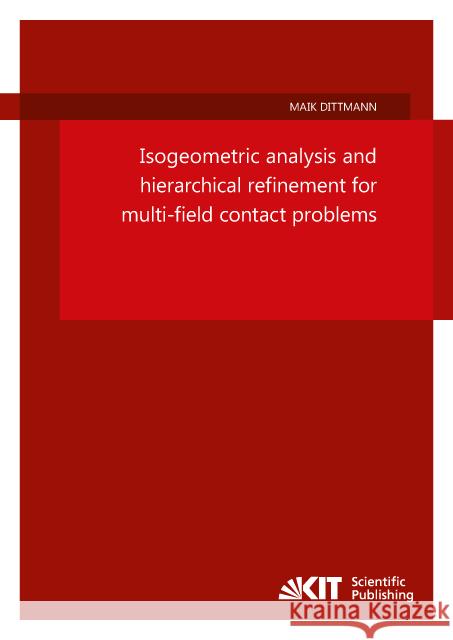 Isogeometric analysis and hierarchical refinement for multi-field contact problems : Dissertationsschrift Dittmann, Maik 9783731506164