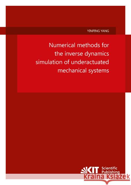 Numerical methods for the inverse dynamics simulation of underactuated mechanical systems : Dissertationsschrift Yang, Yinping 9783731506263 KIT Scientific Publishing