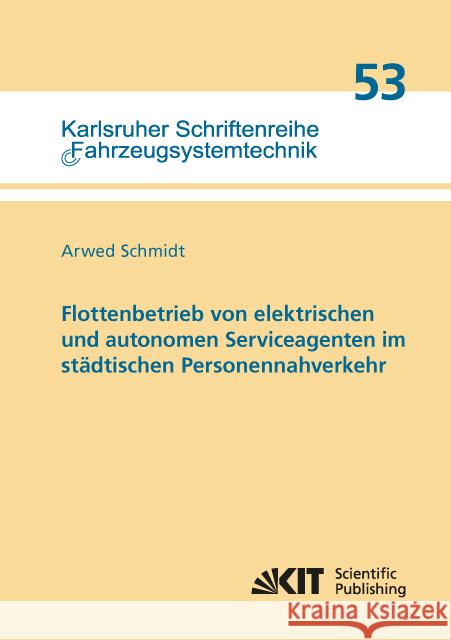 Flottenbetrieb von elektrischen und autonomen Serviceagenten im städtischen Personennahverkehr : Dissertationsschrift Schmidt, Arwed 9783731506331 KIT Scientific Publishing