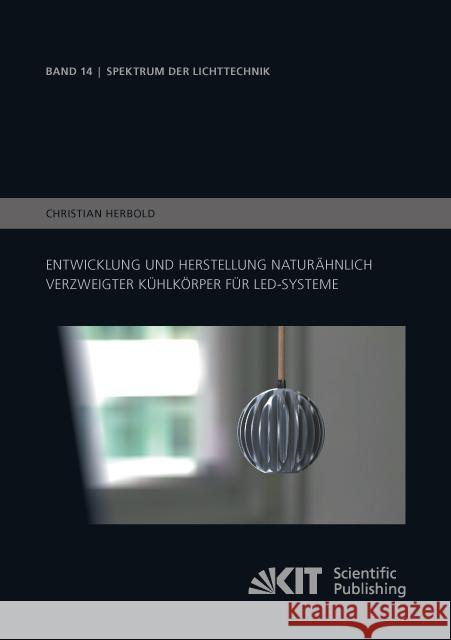 Entwicklung und Herstellung naturähnlich verzweigter Kühlkörper für LED-Systeme : Dissertationsschrift Herbold, Christian 9783731506355 KIT Scientific Publishing