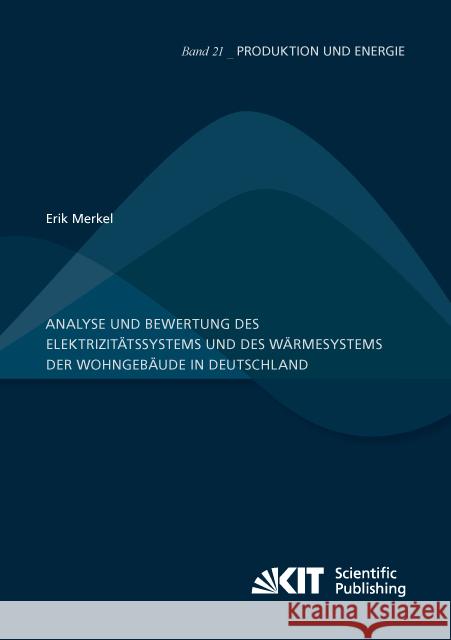 Analyse und Bewertung des Elektrizitätssystems und des Wärmesystems der Wohngebäude in Deutschland : Dissertationsschrift Merkel, Erik 9783731506362 KIT Scientific Publishing