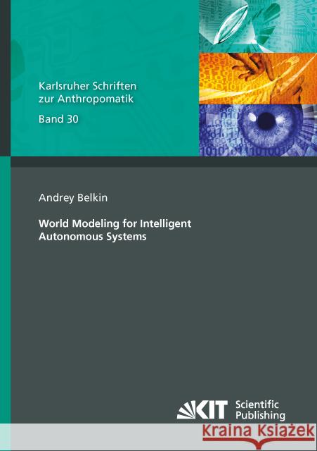 World Modeling for Intelligent Autonomous Systems : Dissertationsschrift Belkin, Andrey 9783731506416