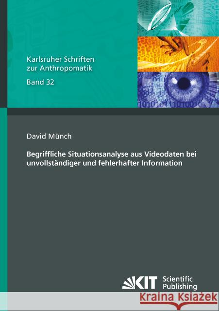 Begriffliche Situationsanalyse aus Videodaten bei unvollständiger und fehlerhafter Information : Dissertationsschrift Münch, David 9783731506447