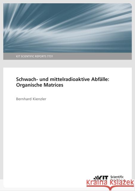 Schwach- und mittelradioaktive Abfälle: Organische Matrices. Kienzler, Bernhard 9783731506508