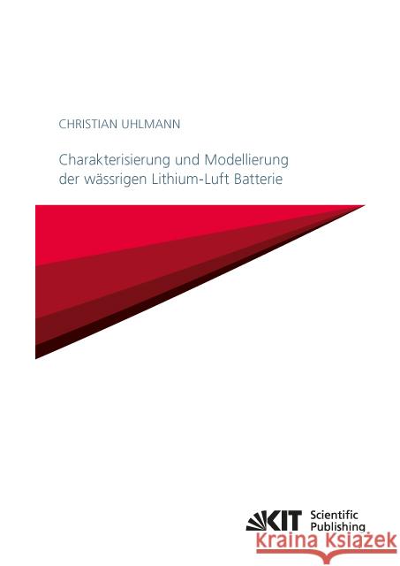 Charakterisierung und Modellierung der wässrigen Lithium-Luft Batterie : Dissertationsschrift Uhlmann, Christian 9783731506713 KIT Scientific Publishing