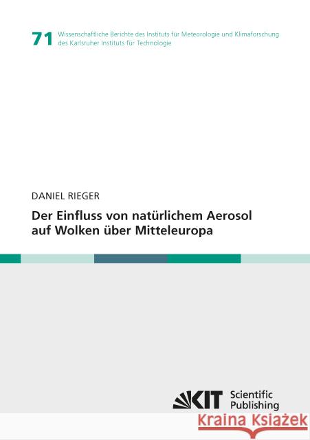 Der Einfluss von natürlichem Aerosol auf Wolken über Mitteleuropa : Dissertationsschrift Rieger, Daniel 9783731506720