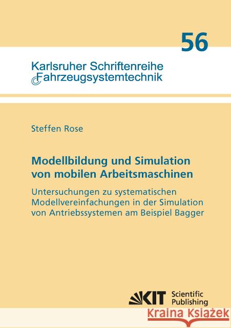 Modellbildung und Simulation von mobilen Arbeitsmaschinen - Untersuchungen zu systematischen Modellvereinfachungen in der Simulation von Antriebssystemen am Beispiel Bagger : Dissertationsschrift Rose, Steffen 9783731506843 KIT Scientific Publishing
