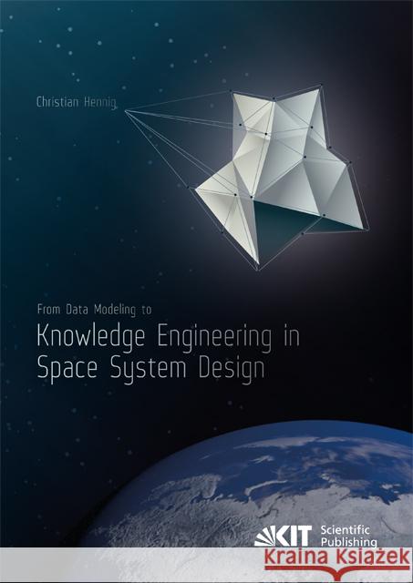 From Data Modeling to Knowledge Engineering in Space System Design : Dissertationsschrift Hennig, Christian 9783731507208