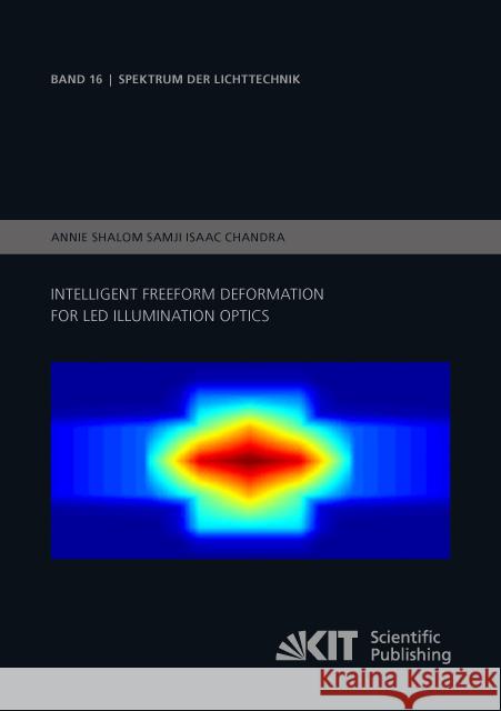 Intelligent Freeform Deformation for LED Illumination Optics : Dissertationsschrift Samji Isaac Chandra, Annie Shalom 9783731507413 KIT Scientific Publishing