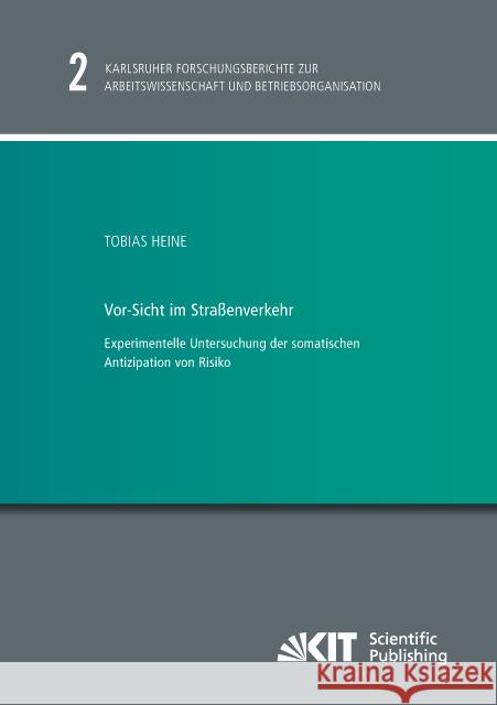 Vor-Sicht im Straßenverkehr - Experimentelle Untersuchung der somatischen Antizipation von Risiko : Dissertationsschrift Heine, Tobias 9783731507482