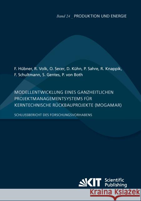 Modellentwicklung eines ganzheitlichen Projektmanagementsystems für kerntechnische Rückbauprojekte (MogaMaR) : Schlussbericht des Forschungsvorhabens Hübner, Felix; Volk, Rebekka; Secer, Oktay 9783731507628