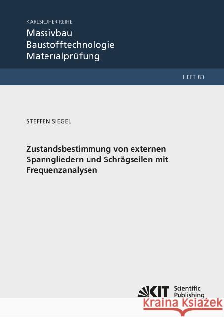 Zustandsbestimmung von externen Spanngliedern und Schrägseilen mit Frequenzanalysen : Dissertationsschrift Siegel, Steffen 9783731507727