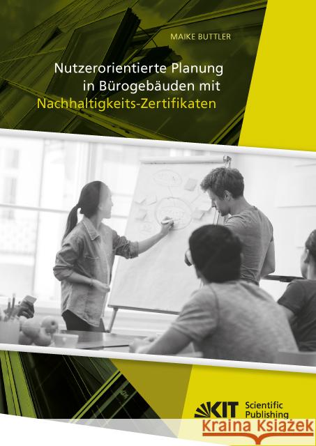 Nutzerorientierte Planung in Bürogebäuden mit Nachhaltigkeits-Zertifikaten : Dissertationsschrift Buttler, Maike 9783731507765