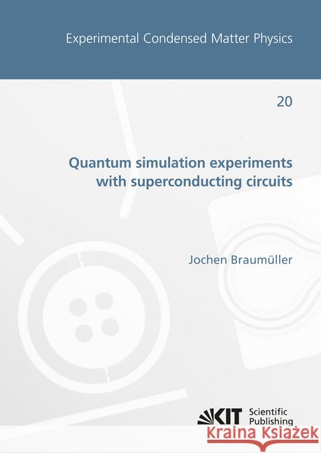 Quantum simulation experiments with superconducting circuits : Dissertationsschrift Braumüller, Jochen 9783731507802