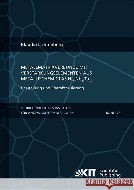 Metallmatrixverbunde mit Verstärkungselementen aus metallischem Glas Ni Nb2 Ta2 - Herstellung und Charakterisierung : Dissertationsschrift Lichtenberg, Klaudia 9783731507826