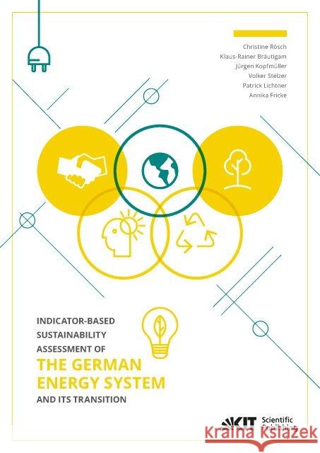 Indicator-based Sustainability Assessment of the German Energy System and its Transition Rösch, Christine; Bräutigam, Klaus-Rainer; Kopfmüller, Jürgen 9783731507925 KIT Scientific Publishing