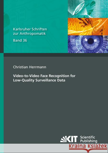 Video-to-Video Face Recognition for Low-Quality Surveillance Data : Dissertationsschrift Herrmann, Christian 9783731507994