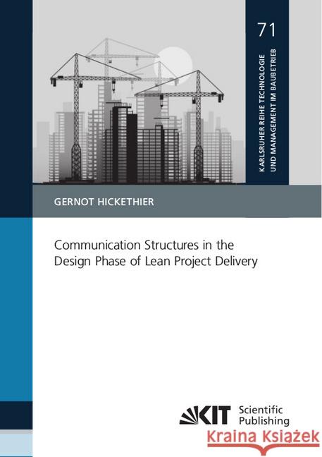 Communication Structures in the Design Phase of Lean Project Delivery : Dissertationsschrift Hickethier, Gernot 9783731508021 KIT Scientific Publishing