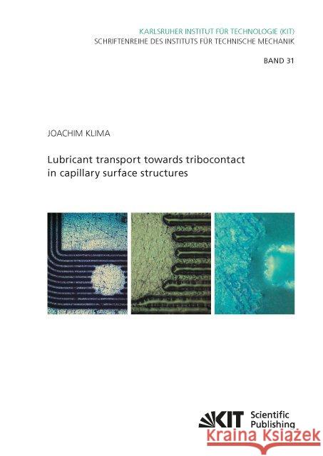 Lubricant transport towards tribocontact in capillary surface structures : Dissertationsschrift Klima, Joachim 9783731508144