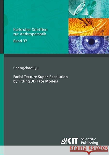 Facial Texture Super-Resolution by Fitting 3D Face Models : Dissertationsschrift Qu, Chengchao 9783731508281 KIT Scientific Publishing