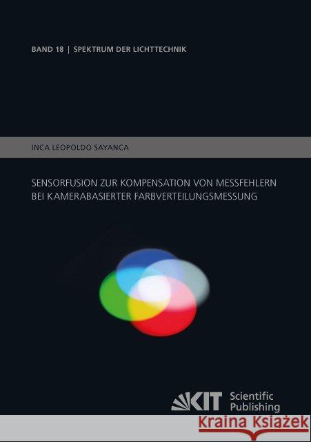 Sensorfusion zur Kompensation von Messfehlern bei kamerabasierter Farbverteilungsmessung : Dissertationsschrift Sayanca, Inca Leopoldo 9783731508304 KIT Scientific Publishing