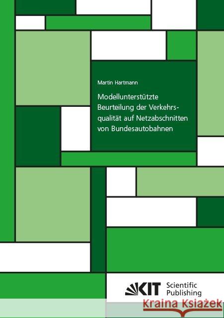 Modellunterstützte Beurteilung der Verkehrsqualität auf Netzabschnitten von Bundesautobahnen : Dissertationsschrift Hartmann, Martin 9783731508687