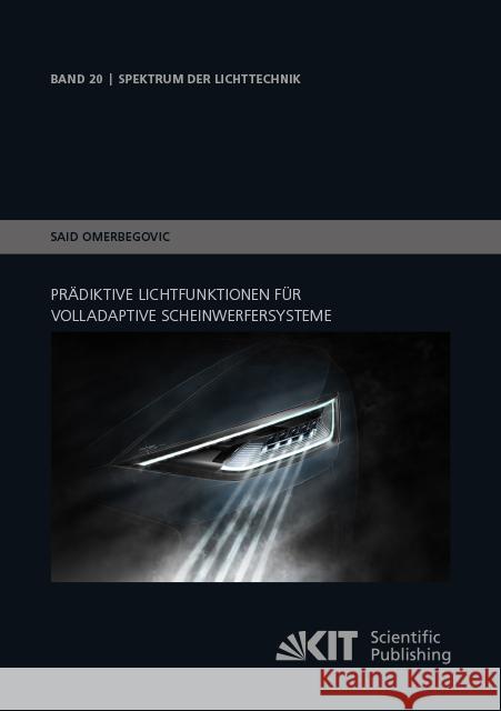 Prädiktive Lichtfunktionen für volladaptive Scheinwerfersysteme : Dissertationsschrift Omerbegovic, Said 9783731508755 KIT Scientific Publishing