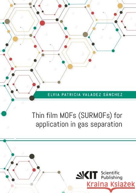 Thin film MOFs (SURMOFs) for application in gas separation : Dissertationsschrift Valadez Sánchez, Elvia Patricia 9783731508830