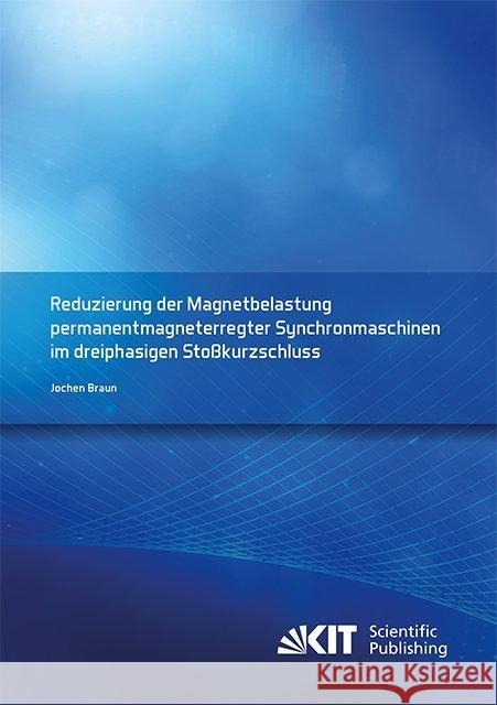 Reduzierung der Magnetbelastung permanentmagneterregter Synchronmaschinen im dreiphasigen Stoßkurzschluss : Dissertationsschrift Braun, Jochen 9783731508946