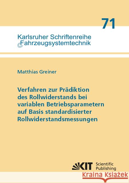 Verfahren zur Prädiktion des Rollwiderstands bei variablen Betriebsparametern auf Basis standardisierter Rollwiderstandsmessungen : Dissertationsschrift Greiner, Matthias 9783731508984