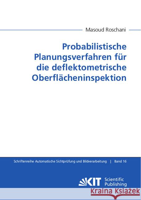 Probabilistische Planungsverfahren für die deflektometrische Oberflächeninspektion : Dissertationsschrift Roschani, Masoud 9783731509073 KIT Scientific Publishing