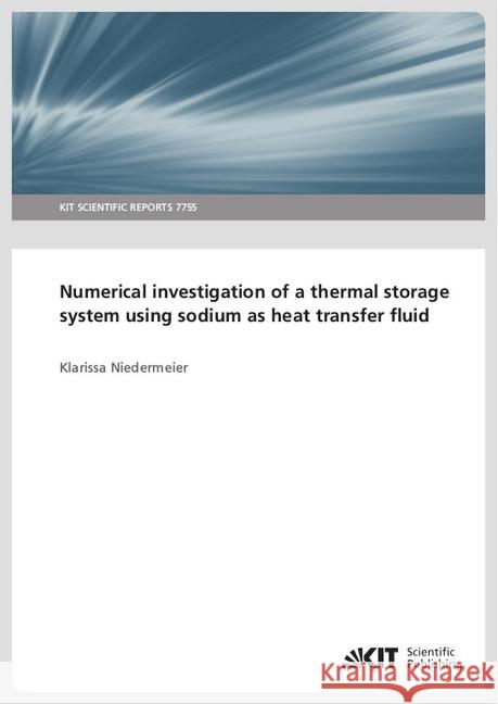 Numerical investigation of a thermal storage system using sodium as heat transfer fluid Niedermeier, Klarissa 9783731509301 KIT Scientific Publishing
