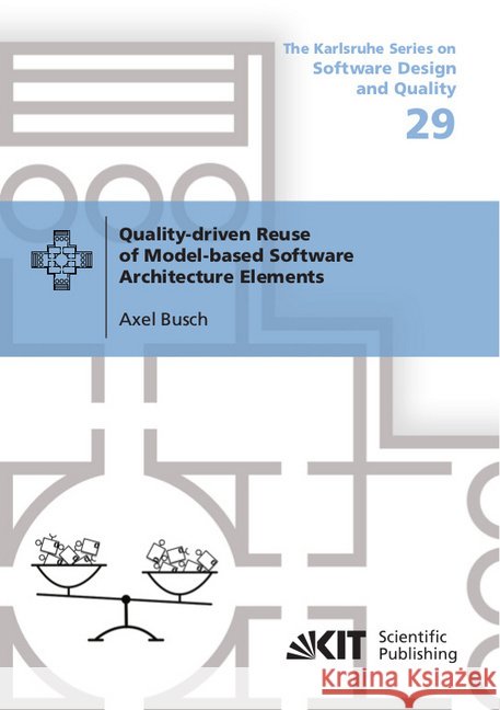 Quality-driven Reuse of Model-based Software Architecture Elements : Dissertationsschrift Busch, Axel 9783731509516