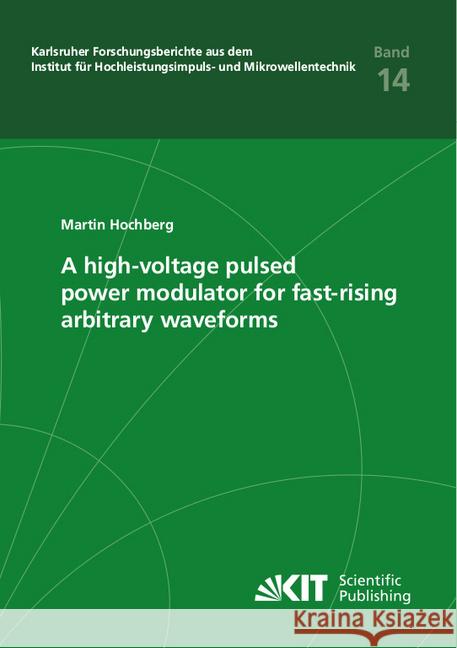 A high-voltage pulsed power modulator for fast-rising arbitrary waveforms : Dissertationsschrift Hochberg, Martin 9783731509585