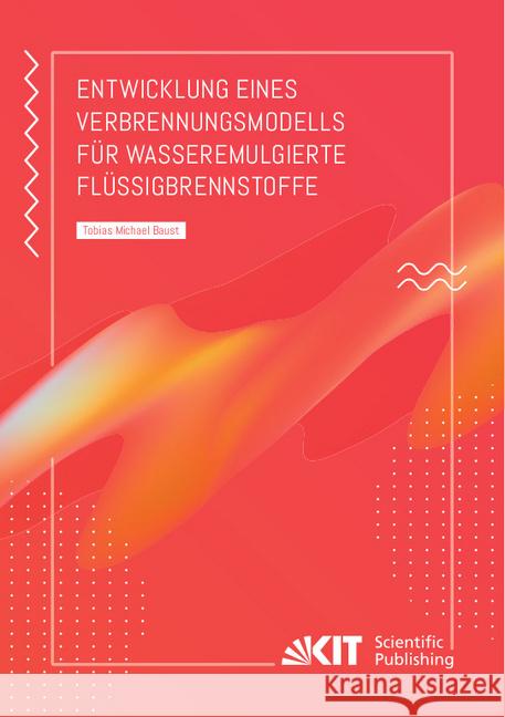 Entwicklung eines Verbrennungsmodells für wasseremulgierte Flüssigbrennstoffe : Dissertationsschrift Baust, Tobias Michael 9783731509592