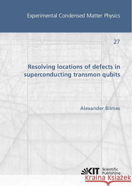 Resolving locations of defects in superconducting transmon qubits : Dissertationsschrift Bilmes, Alexander 9783731509677 KIT Scientific Publishing