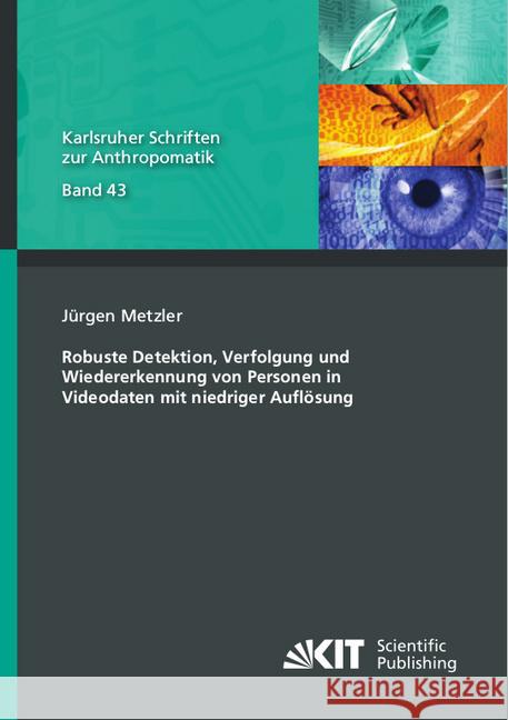 Robuste Detektion, Verfolgung und Wiedererkennung von Personen in Videodaten mit niedriger Auflösung : Dissertationsschrift Metzler, Jürgen 9783731509684