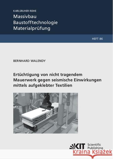 Ertüchtigung von nicht tragendem Mauerwerk gegen seismische Einwirkungen mittels aufgeklebter Textilien : Dissertationsschrift Walendy, Bernhard 9783731509752