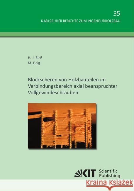 Blockscheren von Holzbauteilen im Verbindungsbereich axial beanspruchter Vollgewindeschrauben Blaß, Hans Joachim; Flaig, Marcus 9783731509769