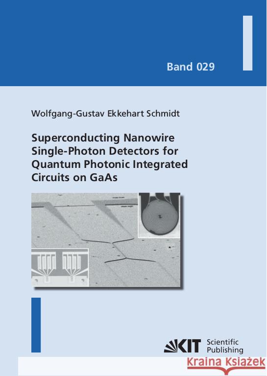 Superconducting Nanowire Single-Photon Detectors for Quantum Photonic Integrated Circuits on GaAs : Dissertationsschrift Schmidt, Wolfgang-Gustav Ekkehart 9783731509806