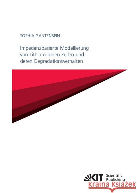 Impedanzbasierte Modellierung von Lithium-Ionen Zellen und deren Degradationsverhalten : Dissertationsschrift Gantenbein, Sophia 9783731509875