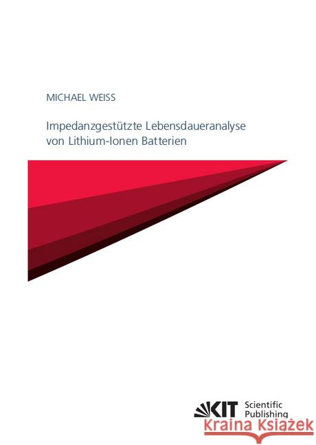 Impedanzgestützte Lebensdaueranalyse von Lithium-Ionen Batterien : Dissertationsschrift Weiss, Michael 9783731509912