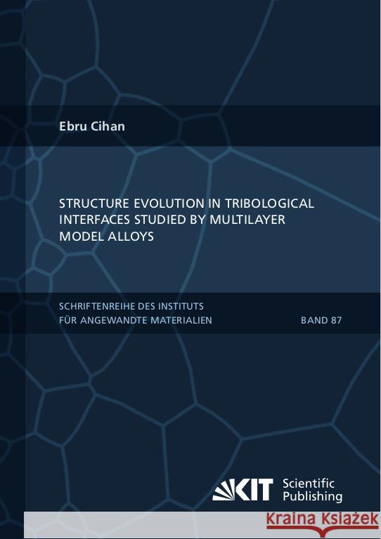 Structure evolution in tribological interfaces studied by multilayer model alloys Cihan, Ebru 9783731509998 KIT Scientific Publishing