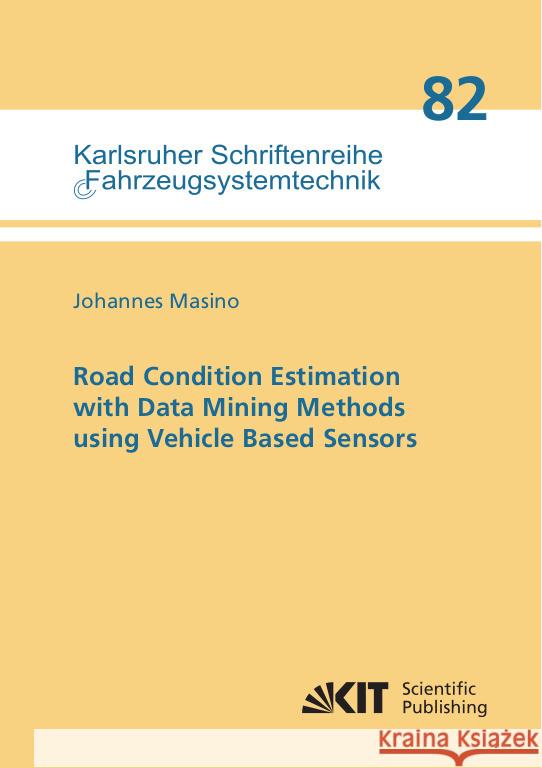 Road Condition Estimation with Data Mining Methods using Vehicle Based Sensors Masino, Johannes 9783731510048 KIT Scientific Publishing