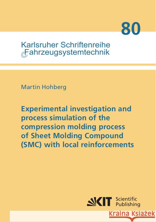 Experimental investigation and process simulation of the compression molding process of Sheet Molding Compound (SMC) with local reinforcements Hohberg, Martin 9783731510079 KIT Scientific Publishing