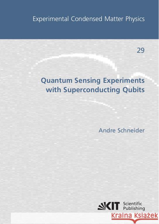 Quantum Sensing Experiments with Superconducting Qubits Schneider, Andre 9783731510321