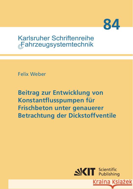 Beitrag zur Entwicklung von Konstantflusspumpen für Frischbeton unter genauerer Betrachtung der Dickstoffventile Weber, Felix 9783731510376 KIT Scientific Publishing