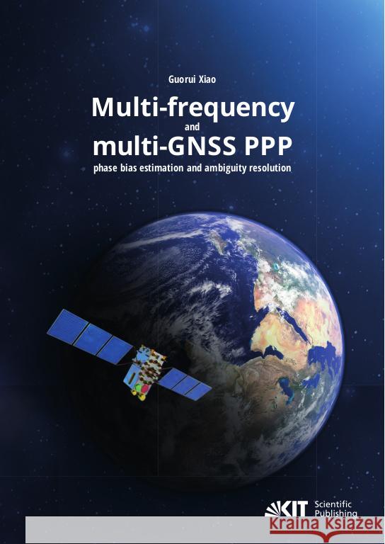 Multi-frequency and multi-GNSS PPP phase bias estimation and ambiguity resolution Xiao, Guorui 9783731510550