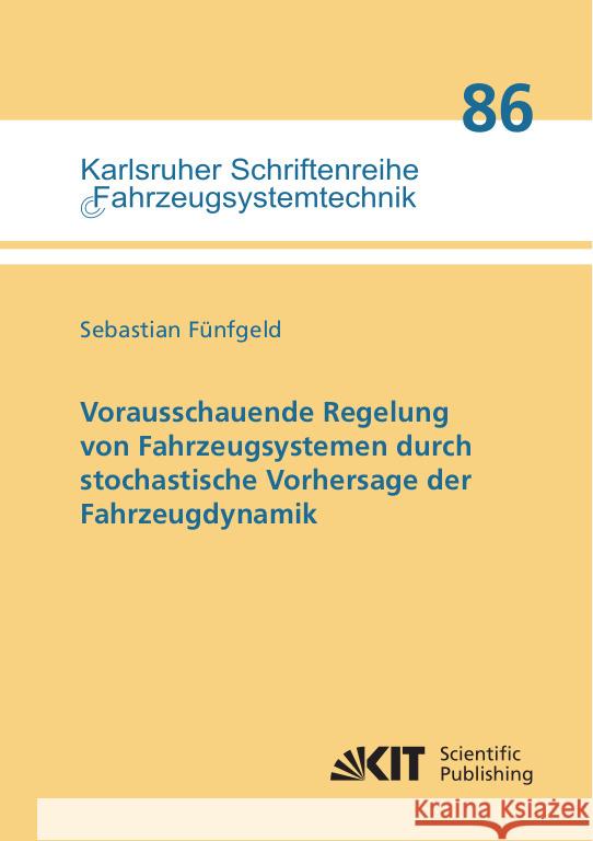 Vorausschauende Regelung von Fahrzeugsystemen durch stochastische Vorhersage der Fahrzeugdynamik Fünfgeld, Sebastian 9783731510604 KIT Scientific Publishing