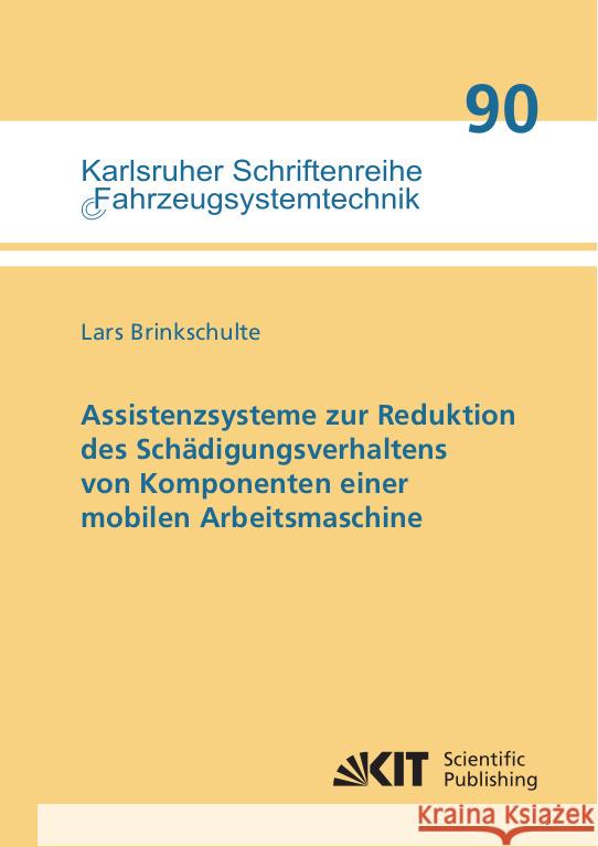 Assistenzsysteme zur Reduktion des Schädigungsverhaltens von Komponenten einer mobilen Arbeitsmaschine Brinkschulte, Lars 9783731510895 KIT Scientific Publishing